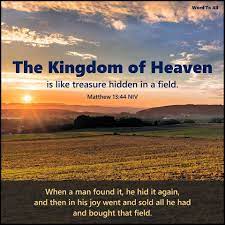 Word To All International - The kingdom of heaven is like treasure hidden  in a field. When a man found it, he hid it again, and then in his joy went  and